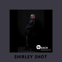 Beach Podcast™ Guest Mix by Shirley Shot