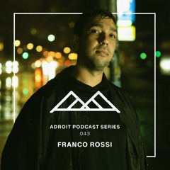 Adroit Podcast Series #043 - Franco Rossi (live set)