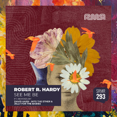 PREMIERE: Robert R. Hardy — See Me Be (Into The Ether & Jelly For The Babies Remix)