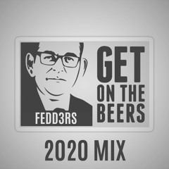 GET ON THE BEERS // FEDD3RS 2020 MIX
