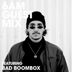 6AM Guest Mix: Bad Boombox