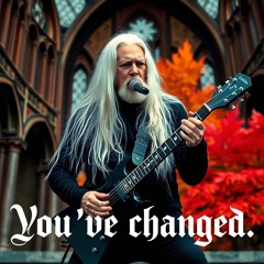 You have changed.