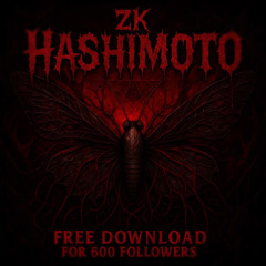 ZK - HASHIMOTO [FREE DOWNLOAD FOR 600 FOLLOWERS]