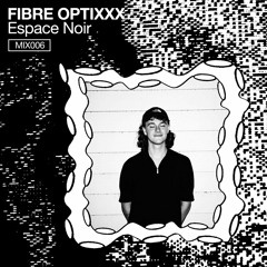 MIX 06: Fibre Optixxx