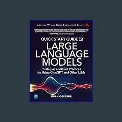 [R.E.A.D P.D.F] 📚 Quick Start Guide to Large Language Models: Strategies and Best Practices for Us