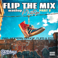 DJiLLCHAYS - FLIP THE MIX PART 2 MIXTAPE - (R&B, MODERN HIPHOP, FLIPS & EDITS)