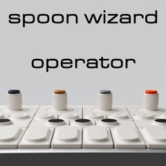 Spoon Wizard - Operator EP