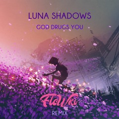 Luna Shadows - God Drugs You (Flowki Remix) [Free Download]