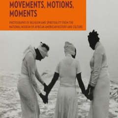 Your F.R.E.E Book Movements,  Motions,  Moments: Photographs of Religion and Spirituality from the