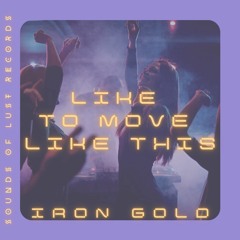 Iron Gold - Like To Move Like This (Sounds of Lust Records)(PREMIERE)