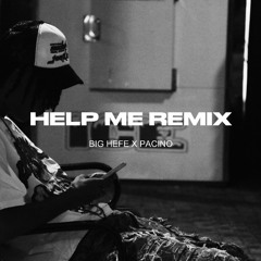 BIG HEFE X PACINO- Help Me Remix