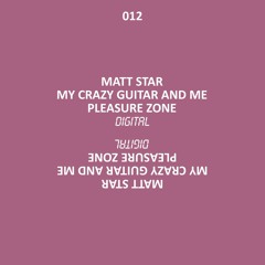 PLZD012 - MattStar - My Crazy Guitar And Me (Pleasure Zone)