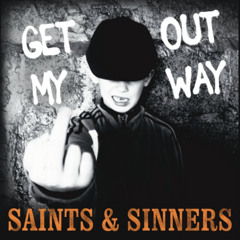 Saints & Sinners Get out my way
