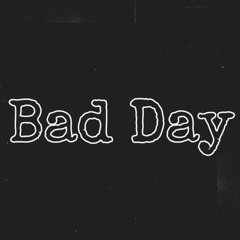BAD DAY