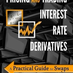 ⚡️PDF ❤️ Pricing and Trading Interest Rate Derivatives: A Practical Guide to Swaps