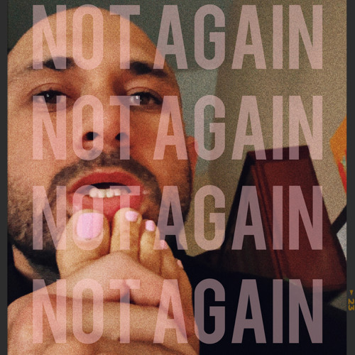 Not Again