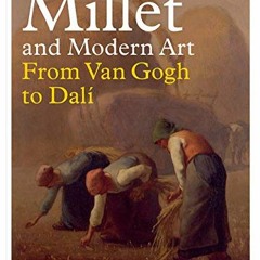 Get KINDLE 📜 Millet and Modern Art: From Van Gogh to Dalí by  Simon Kelly,Maite van