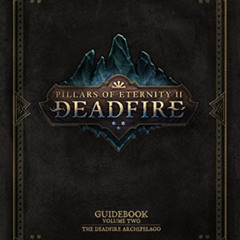 View KINDLE 💜 Pillars of Eternity Guidebook: Volume Two-The Deadfire Archipelago by