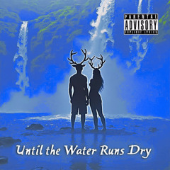 Until The Water Runs Dry [Extended]