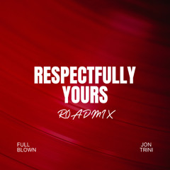 Full Blown - Respectfull Yours (Jon Trini Roadmix)