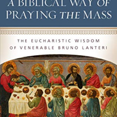 ACCESS PDF 💜 A Biblical Way of Praying the Mass: The Eucharistic Wisdom of Venerable