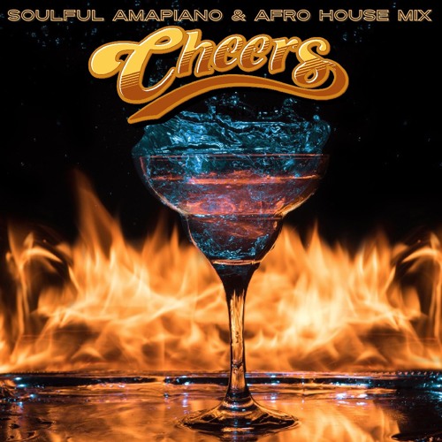 Cheers - SOULFUL AMAPIANO & AFRO HOUSE