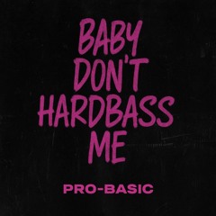 Pro-Basic - Baby don´t hardbass me