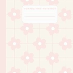 READ [PDF] Composition Notebook: Wide Ruled Lined Paper Journal | Pink Flowers P
