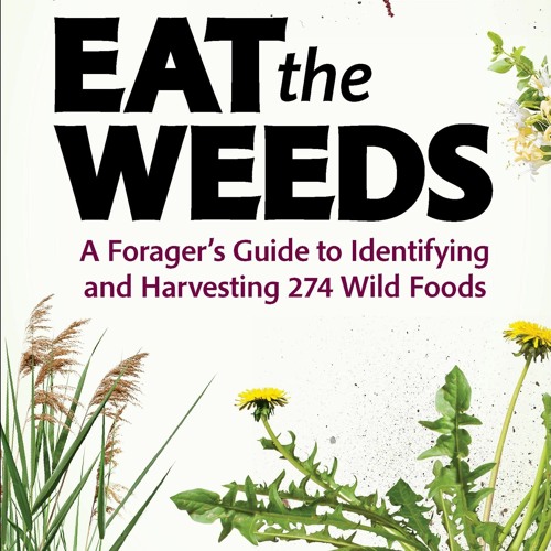 ❤ PDF Read Online ❤ Eat the Weeds: A Forager?s Guide to Identifying an