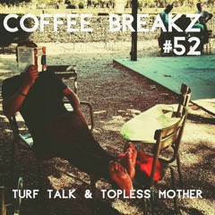 Coffee Breakz #52 — Turf Talk & Topless Mother