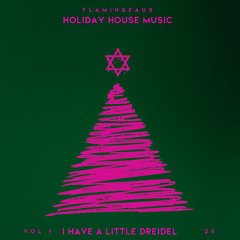 I Have A Little Dreidel  (Flamingeaux Holiday House Mashup)