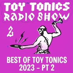 Toy Tonics Radio Show 2 - Best of Toy Tonics 2023 Pt. 2