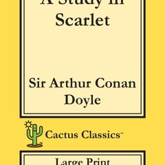 READ ⚡️ DOWNLOAD A Study in Scarlet (Cactus Classics Large Print) 16 Point Font; Large Text; Lar