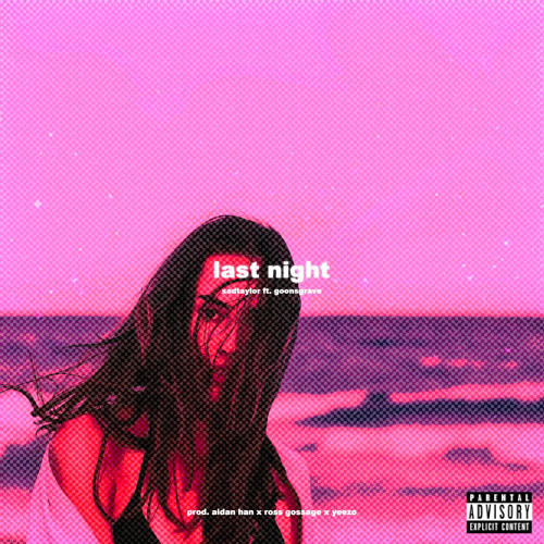 Last Night (ft. goonsgrave) - prod. ross gossage, aidan han & yeezo