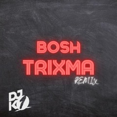 TRIXMA - Bosh ( REMIX K - 1 )