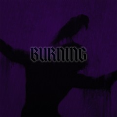 BURNING (OUT ON SPOTIFY)