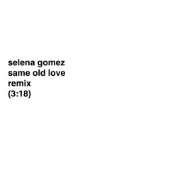 Selena Gomez - Same Old Love (Remix)