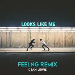 Dean Lewis - Looks Like Me (FEELNG Remix)