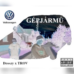 Droszy x TROV - GÉPJÁRMŰ (prod by: TROV)