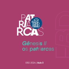Gênesis II - Os Patriarcas | Antonio Carlos Cintra | EBD | EP 03 | 10.03.2024