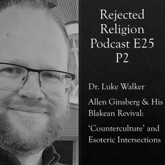 RR Pod E25 P2 Dr. Luke Walker - Allen Ginsberg & His Blakean Revival