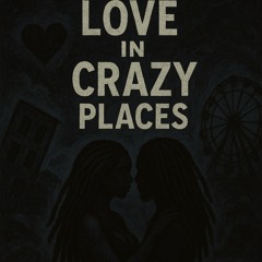 Love In Crazy Places