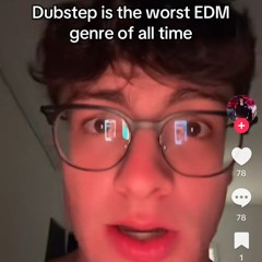 Dubstep is the Worst
