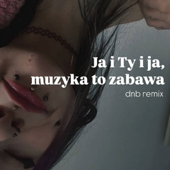 Ja i Ty i ja, muzyka to zabawa (dnb remix)