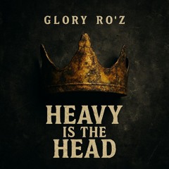 Glory Roz-Heavy is the Head