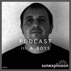 Sunexplosion Podcast #15 - III & Boys (Melodic Techno, Progressive House DJ Mix)