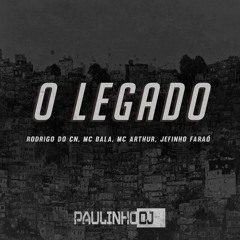 O LEGADO PARTE 1 - RODRIGO DO CN, BALA, ARTHUR, JEFINHO FARAÓ E PAULINHO DJ