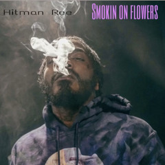 Hitman ree - smokin on flowers (produced by uceven)