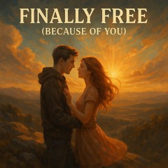 “Finally Free (Because of You)”
