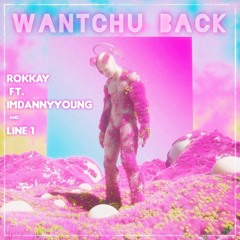 Wantchu Back  Imdannyyoung feat Rokkay & LINE 1
